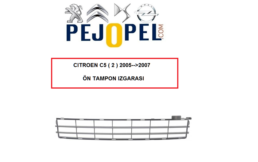CİTROEN C5 ( 2 ) 2005 --> 2007 ÖN TAMPON IZGARASI