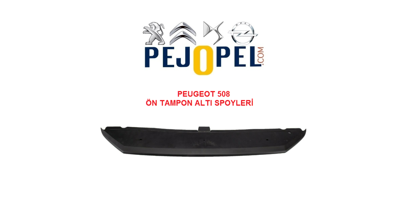 PEUGEOT 508 2011-->2014 ÖN TAMPON ALT SPOYLERİ BAKALİTİ