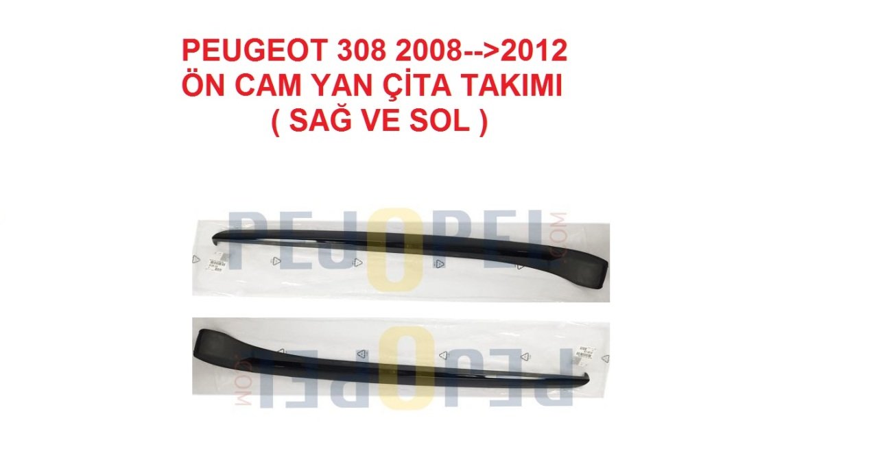 PEUGEOT 308 2008-->2012 ÖN CAM YAN ÇİTASI BAKALİTİ ( SAĞ ve SOL TAKIM  )