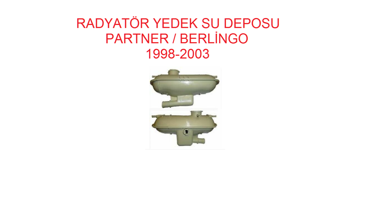 RADYATÖR YEDEK SU DEPOSU PARTNER / BERLİNGO ( 1998- 2003 )