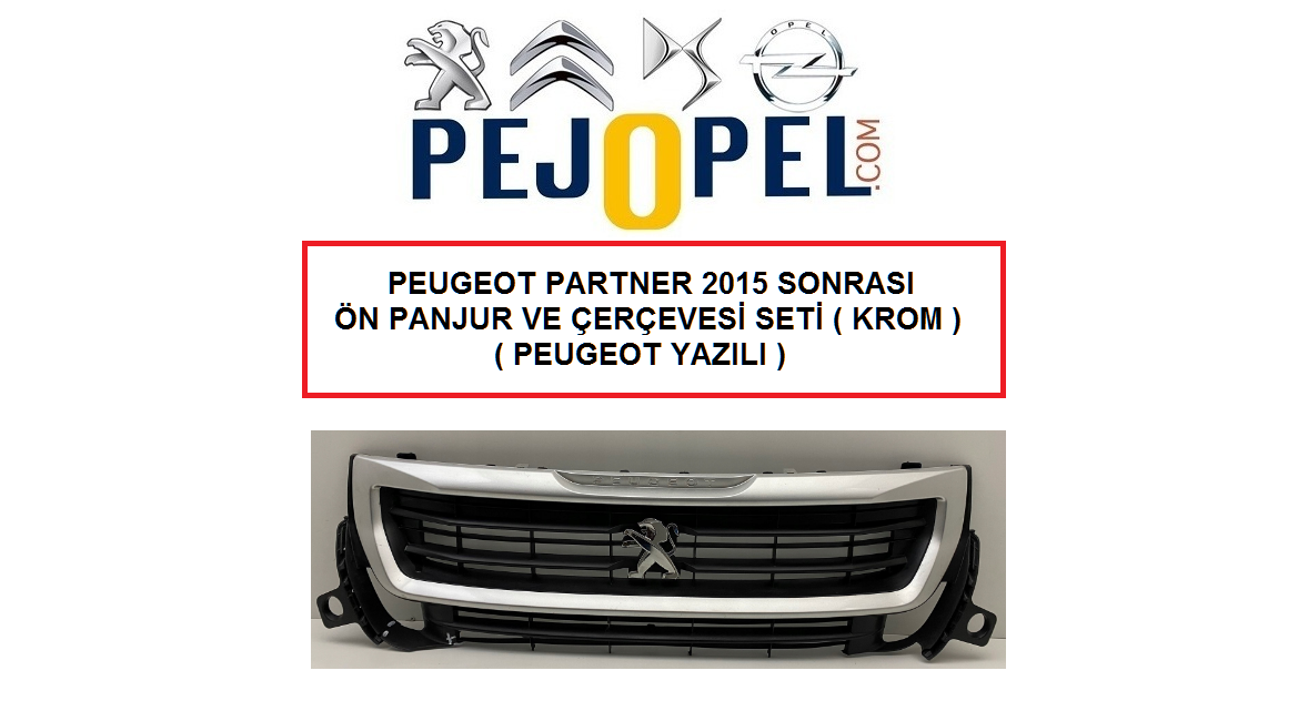 PEUGEOT PARTNER 2015 SONRASI ÖN PANJUR VE ÇERÇEVESİ SETİ ( KROM ) ( PEUGEOT YAZILI )