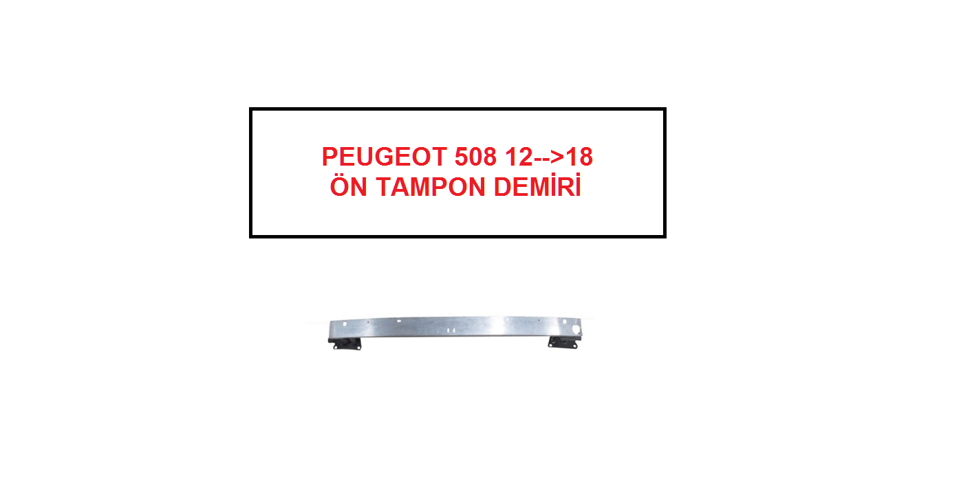-- PEUGEOT 508 -- ÖN TAMPON DEMİRİ 2012-->2018 ( ALÜMİNYUM )