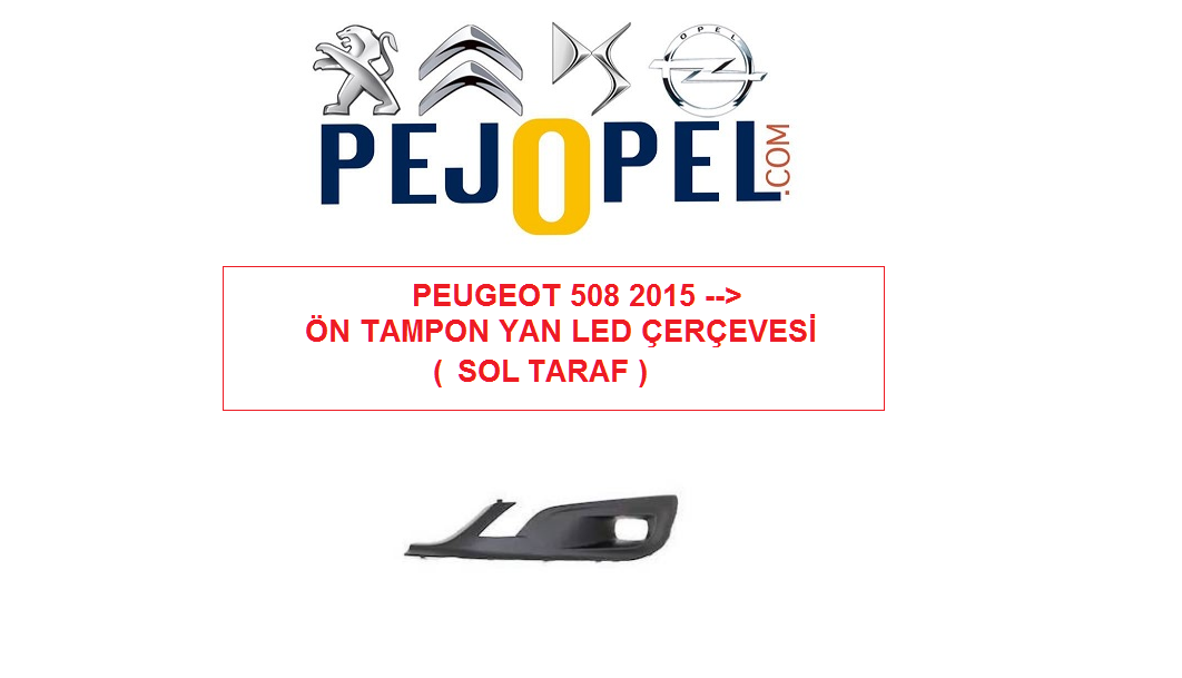 PEUGEOT 508 2015 -->2018 ÖN TAMPON SOL LED IZGARA ÇERÇEVESİ