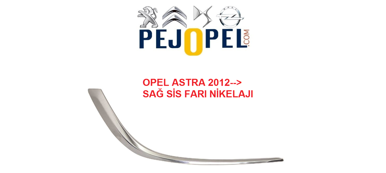 SİS FARI KAPAĞI KROM ÇİTASI SAĞ ASTRA J 2012--> ( NİKELALJI )