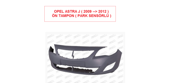 OPEL ASTRA J ( 2009 --> 2012 ) ÖN TAMPON ( PARK SENSÖRLÜ )