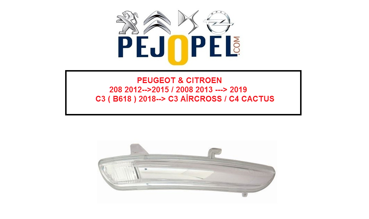 PEUGEOT & CITROEN 208 2012-->2019 / 2008 2012-->2019 / C3 ( B618 ) 2018--> / C3 AİRCROSS / C4 CACTUS YAN KAPI AYNA SİNYALİ SAĞ TARAF