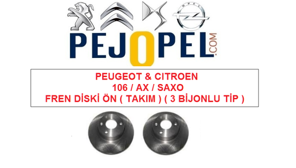 PEUGEOT & CITROEN 106 / AX / SAXO ÖN FREN DİSKİ ( TAKIM ) ( 3 BİJONLU TİP )