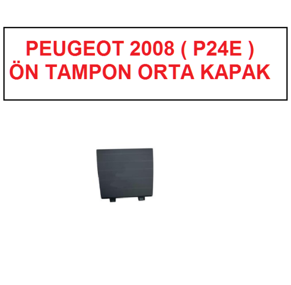 PEUGEOT 2008 ( P24E ) 2019--> ÖN TAMPON ORTA KAPAK