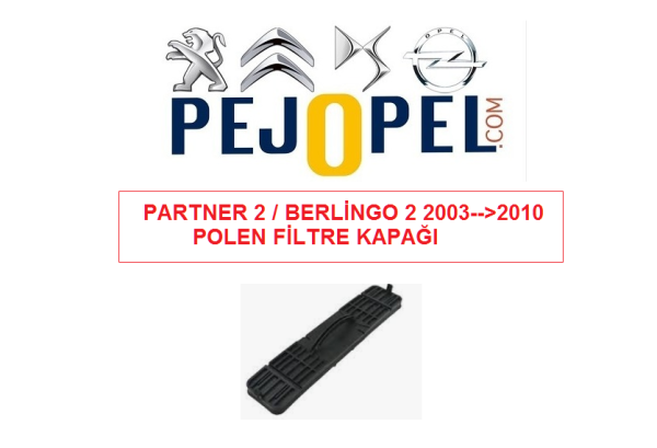 PEUGEOT PARTNER 2 / CITROEN BERLİNGO 2 2003-->2010 POLEN FİLTRE KAPAĞI