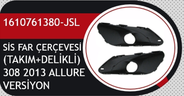 PEUGEOT 308 ( T9 ) 2013--> SİS FARI ÇERÇEVESİ ( TAKIM )