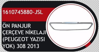 PEUGEOT 308 ( T9 ) 2013--> ÖN PANJUR NİKELAJI -- PEUGEOT YAZISIZ --